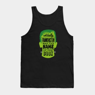 Actually, Frankenstein was the name of the book - horror bookworm joke Tank Top